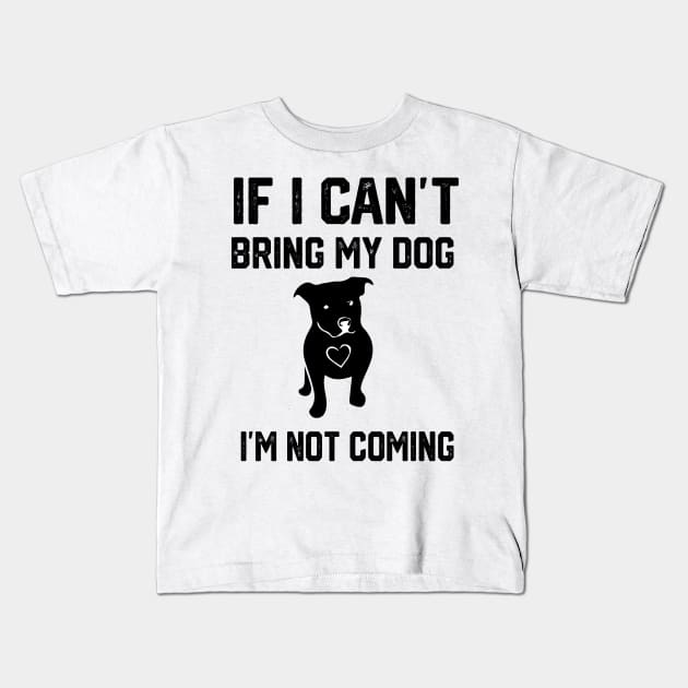 if i can’t bring my dog i’m not going amsttaf Kids T-Shirt by spantshirt